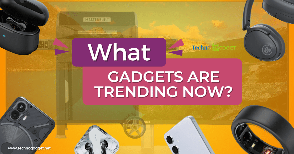 What gadgets are trending now and why you should buy them